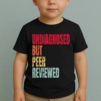 Undiagnosed But Peer Reviewed Toddler T-Shirt