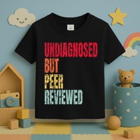 Undiagnosed But Peer Reviewed Toddler T-Shirt