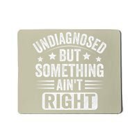 Undiagnosed But Something Aint Right Mousepad