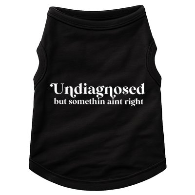Undiagnosed But Somethin Aint Right Doggie Tank