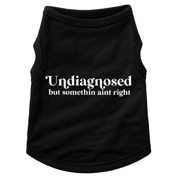 Undiagnosed But Somethin Aint Right Doggie Tank