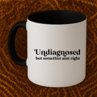 Undiagnosed But Somethin Aint Right Mug
