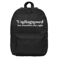 Undiagnosed But Somethin Aint Right 16 in Basic Backpack
