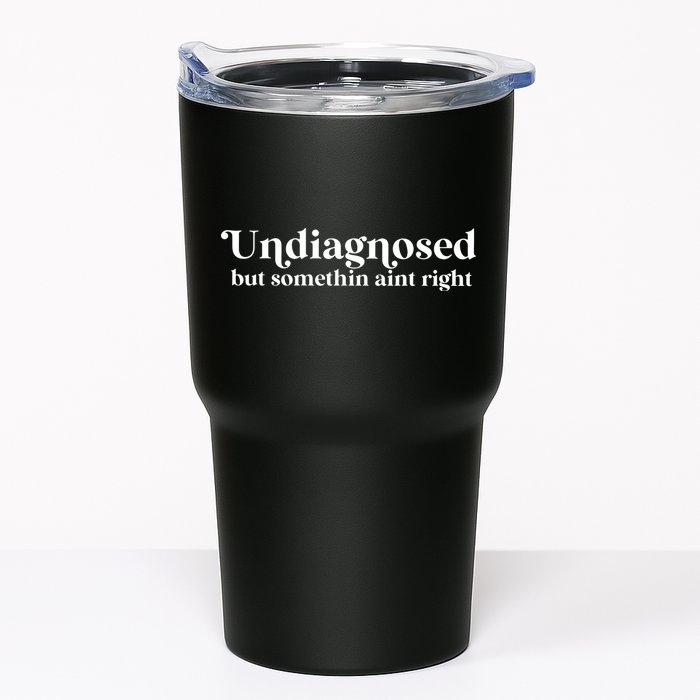 Undiagnosed But Somethin Aint Right Tumbler