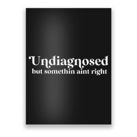 Undiagnosed But Somethin Aint Right Poster