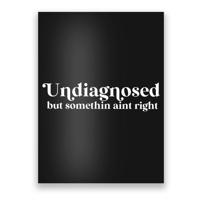 Undiagnosed But Somethin Aint Right Poster