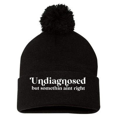 Undiagnosed But Somethin Aint Right Pom Pom 12in Knit Beanie