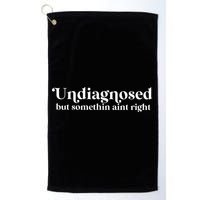 Undiagnosed But Somethin Aint Right Golf Towel