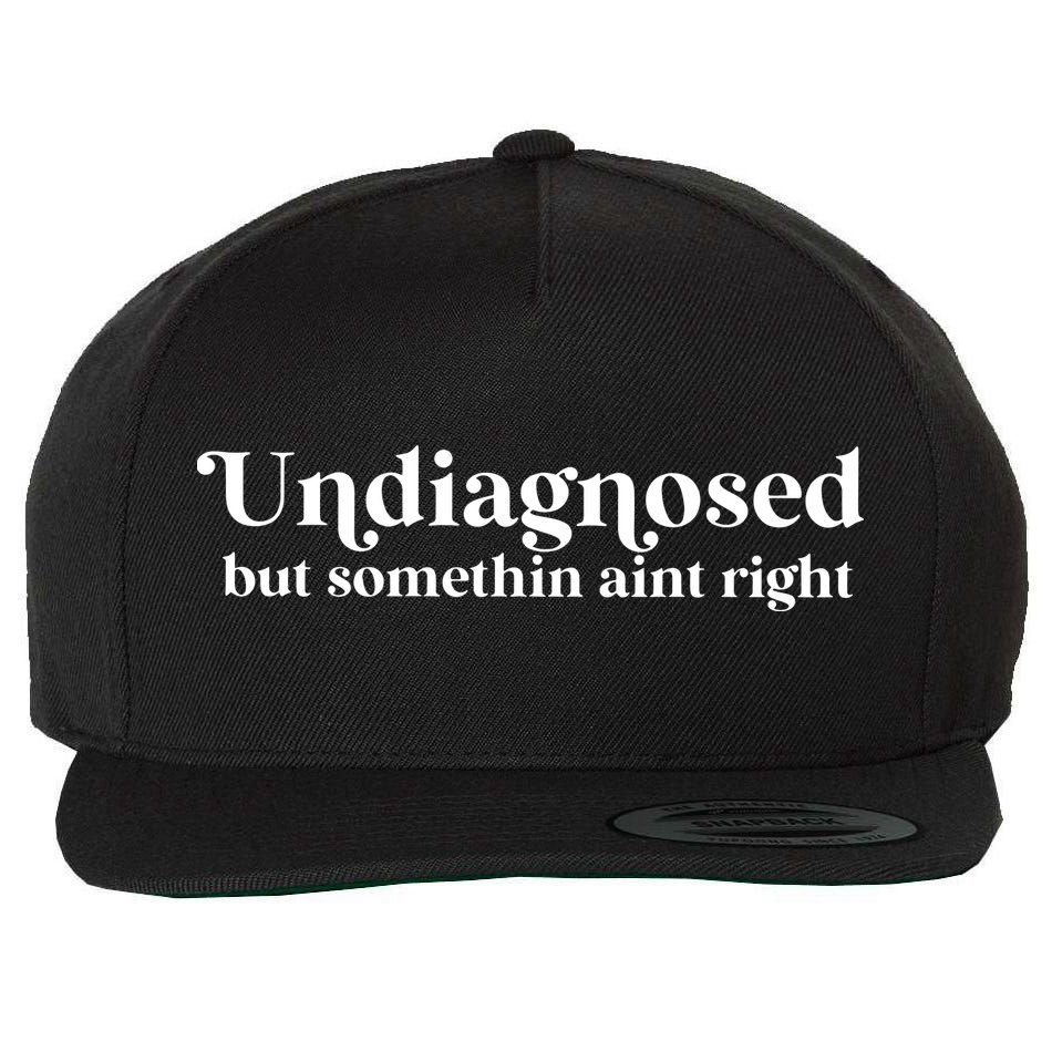 Undiagnosed But Somethin Aint Right Wool Snapback Cap
