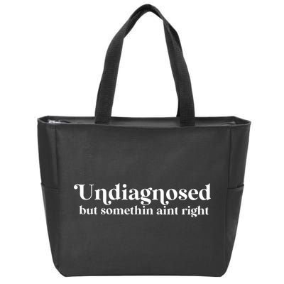 Undiagnosed But Somethin Aint Right Zip Tote Bag