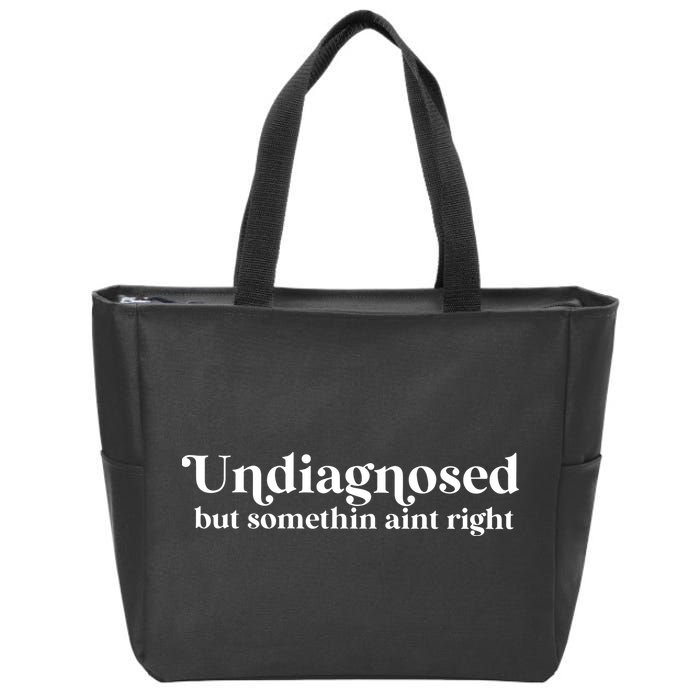 Undiagnosed But Somethin Aint Right Zip Tote Bag