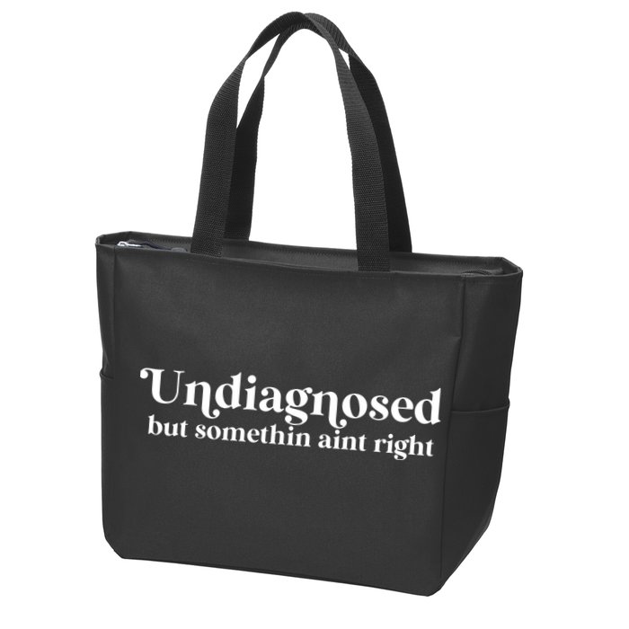 Undiagnosed But Somethin Aint Right Zip Tote Bag
