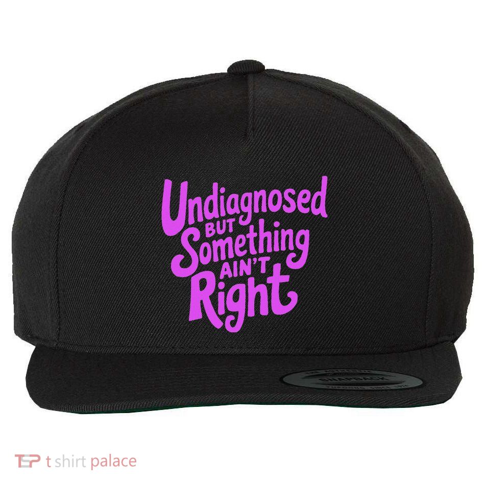 Undiagnosed But Something AinT Right Wool Snapback Cap
