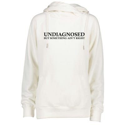Undiagnosed But Something AinT Right Womens Funnel Neck Pullover Hood