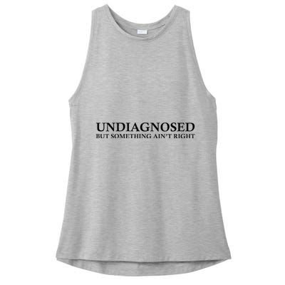 Undiagnosed But Something AinT Right Ladies PosiCharge Tri-Blend Wicking Tank