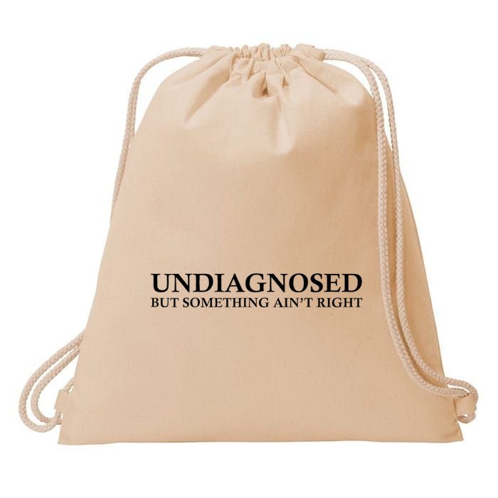 Undiagnosed But Something AinT Right Drawstring Bag