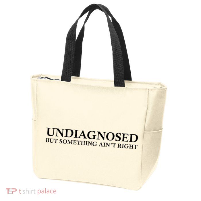 Undiagnosed But Something AinT Right Zip Tote Bag