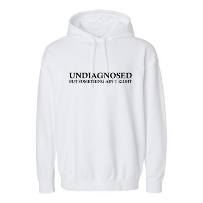 Undiagnosed But Something AinT Right Garment-Dyed Fleece Hoodie