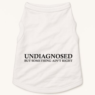 Undiagnosed But Something AinT Right Doggie Tank