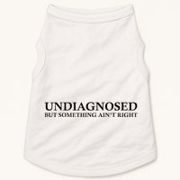 Undiagnosed But Something AinT Right Doggie Tank