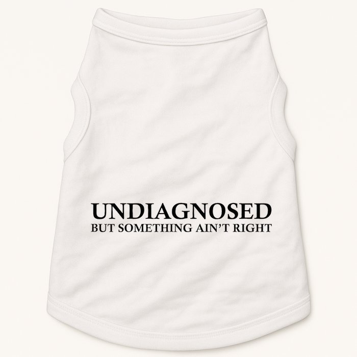 Undiagnosed But Something AinT Right Doggie Tank