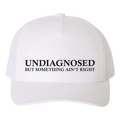 Undiagnosed But Something AinT Right Yupoong Adult 5-Panel Trucker Hat
