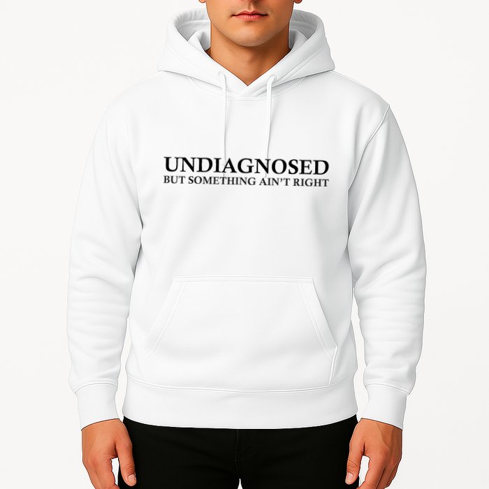 Undiagnosed But Something AinT Right Hoodie