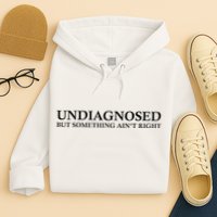 Undiagnosed But Something AinT Right Hoodie