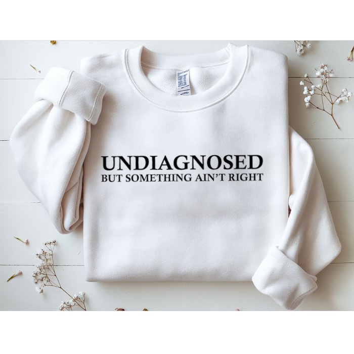 Undiagnosed But Something AinT Right Sweatshirt