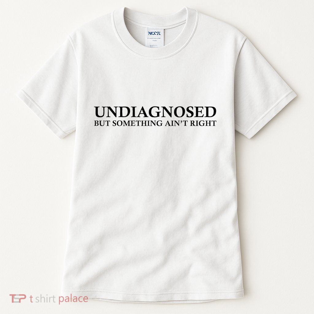 Undiagnosed But Something AinT Right Tall T-Shirt