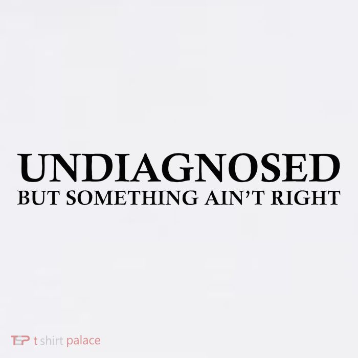 Undiagnosed But Something AinT Right Button