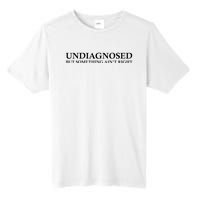 Undiagnosed But Something AinT Right Tall Fusion ChromaSoft Performance T-Shirt