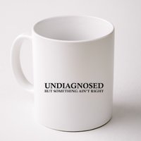 Undiagnosed But Something AinT Right Mug
