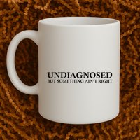 Undiagnosed But Something AinT Right Mug
