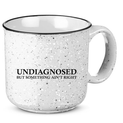 Undiagnosed But Something AinT Right 15oz Campfire Ceramic Mug