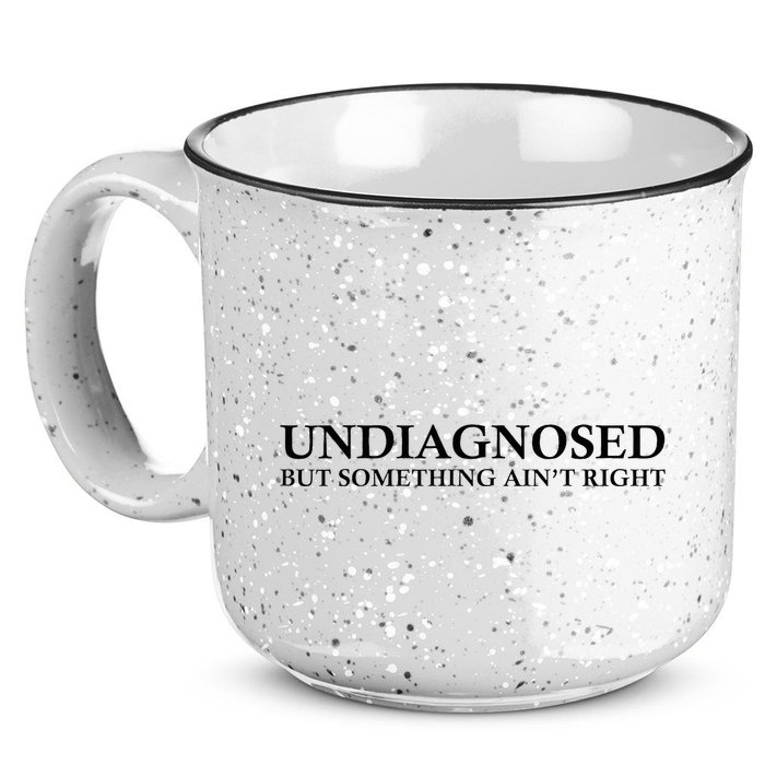 Undiagnosed But Something AinT Right 15oz Campfire Ceramic Mug