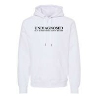 Undiagnosed But Something AinT Right Premium Hoodie