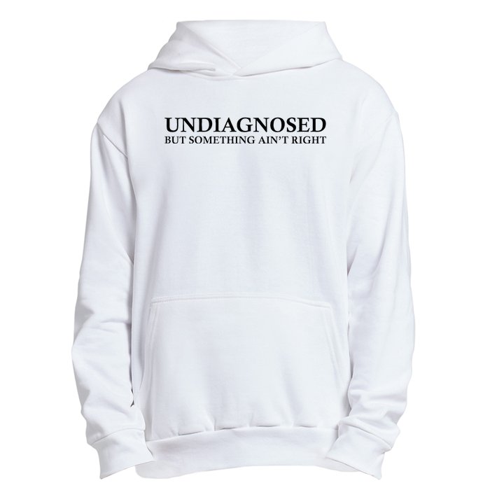 Undiagnosed But Something AinT Right Urban Pullover Hoodie