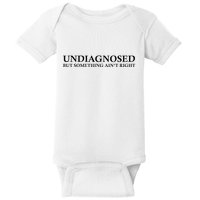 Undiagnosed But Something AinT Right Baby Bodysuit