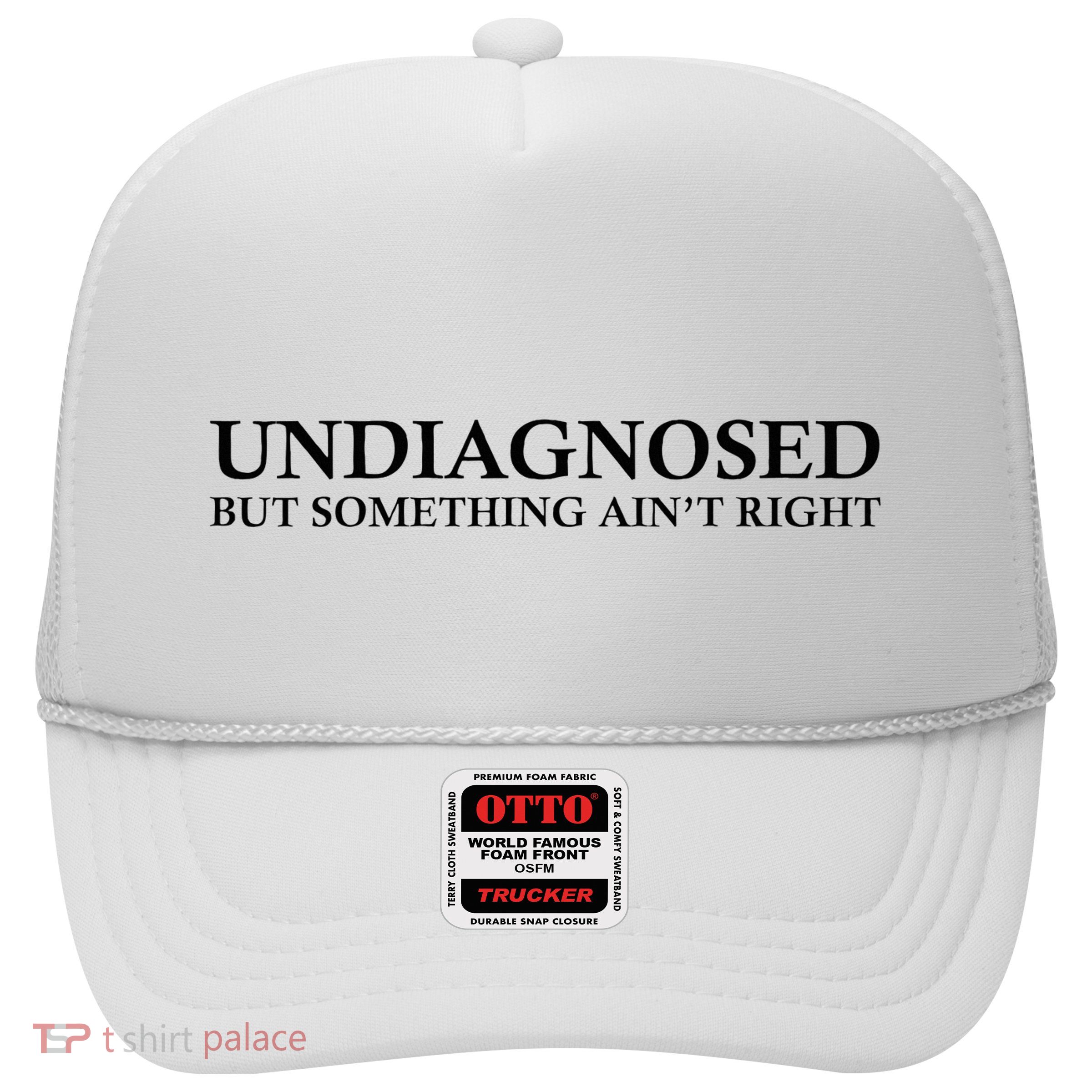 Undiagnosed But Something AinT Right Trucker Hat