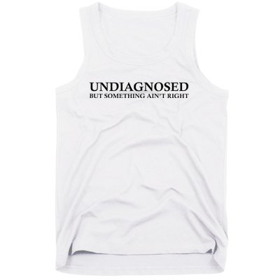 Undiagnosed But Something AinT Right Tank Top