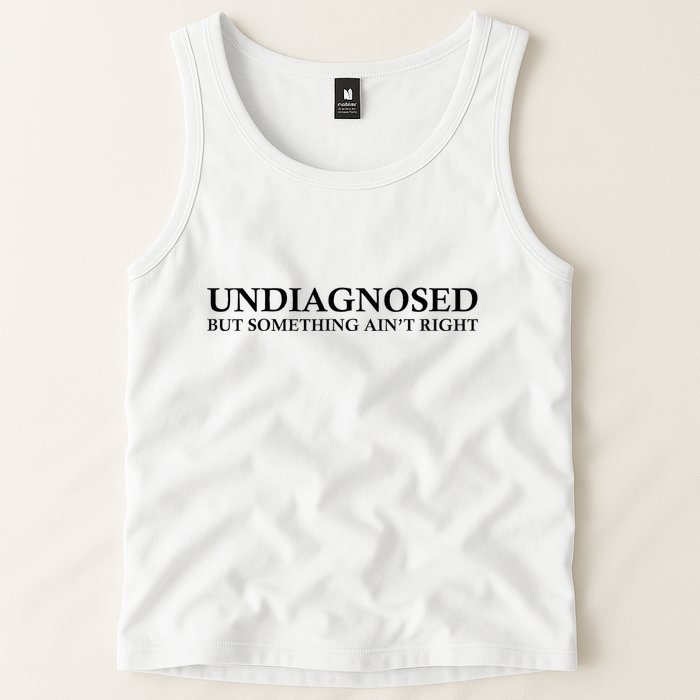 Undiagnosed But Something AinT Right Tank Top