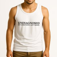 Undiagnosed But Something AinT Right Tank Top
