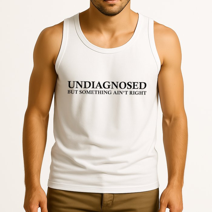 Undiagnosed But Something AinT Right Tank Top