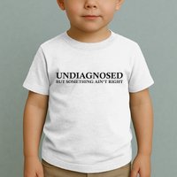 Undiagnosed But Something AinT Right Toddler T-Shirt