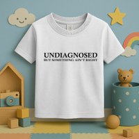 Undiagnosed But Something AinT Right Toddler T-Shirt
