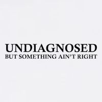 Undiagnosed But Something AinT Right Toddler T-Shirt