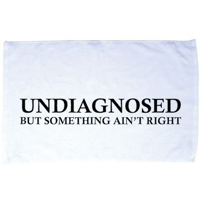 Undiagnosed But Something AinT Right Microfiber Hand Towel