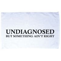 Undiagnosed But Something AinT Right Microfiber Hand Towel