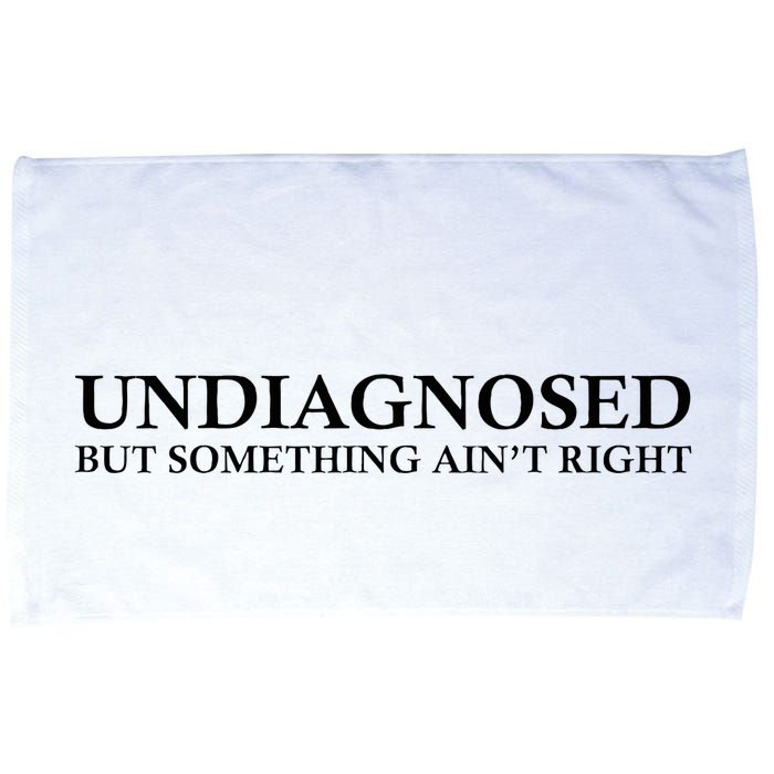 Undiagnosed But Something AinT Right Microfiber Hand Towel